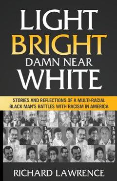 Coperta cărții 'Light, Bright, Damn Near White: Stories and Reflections of a Multi-Racial Black Man's Battles with Racism in America -'