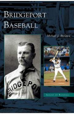 Coperta cărții 'Bridgeport Baseball - Michael J. Bielawa'