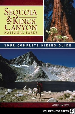 Sequoia & Kings Canyon National Parks: Your Complete Hiking Guide - Mike White
