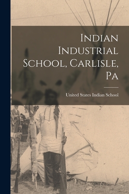 Indian Industrial School, Carlisle, Pa - 