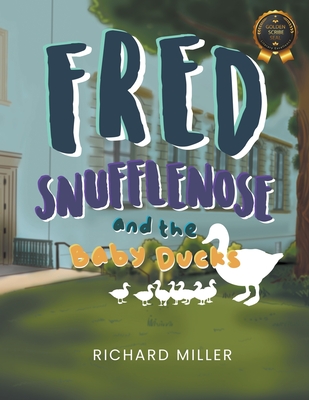 Fred Snufflenose and the Baby Ducks - Richard Miller