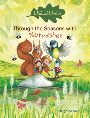 Whimsical Wonders. Through the Seasons with Nut and Shell - Margot Senden