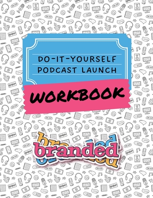 Coperta cărții 'Do-It-Yourself Podcast Launch Workbook - Sara N. Lohse'
