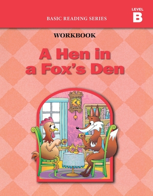 A Hen in a Fox's Den (Level B Workbook), Basic Reading Series: Classic Phonics Program for Beginning Readers, ages 5-8, illus., 96 pages - Donald Rasmussen