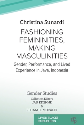 Coperta cărții 'Fashioning Femininities, Making Masculinities: Gender, Performance, and Lived Experience in Java, Indonesia - Christina'