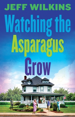 Watching The Asparagus Grow - Jeff Wilkins