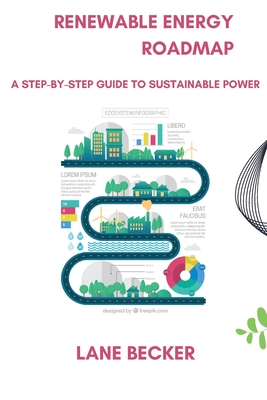 Coperta cărții 'Renewable Energy Roadmap: A Step-by-Step Guide to Sustainable Power - Lane Becker'