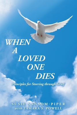 When a Loved One Dies: Principles for Steering Through Grief - Susie Sansom-piper