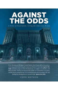 Coperta cărții 'Against The Odds: A Story of Inspiration, Living the American Dream - Vern Watson'