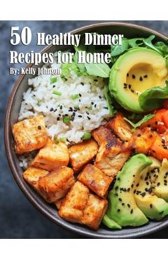 Poza produsului 50 Healthy Dinner Recipes for Home - Kelly Johnson
