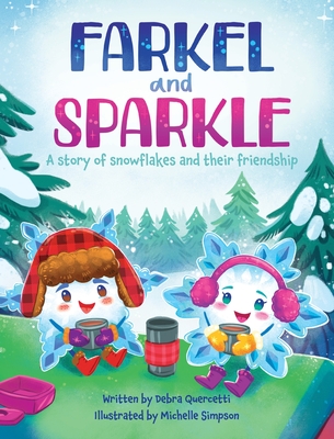Farkel and Sparkle: A Story of Snowflakes and Their Friendship - Debra Quercetti