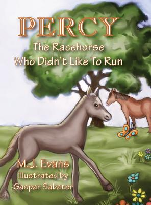 Percy: The Racehorse Who Didn't Like to Run - M. J. Evans