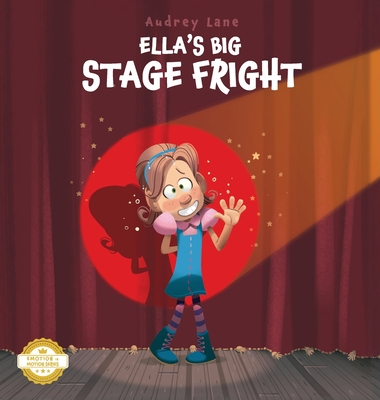 Ella's Big Stage Fright: A Practical Story for Kids on Managing Anxiety - Audrey Lane