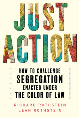 Just Action: How to Challenge Segregation Enacted Under the Color of Law - Leah Rothstein