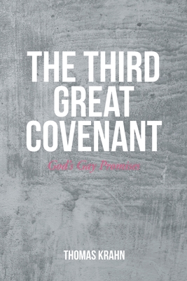 The Third Great Covenant: God's Gay Promises - Thomas Krahn
