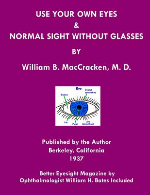 Use Your Own Eyes & Normal Sight Without Glasses: Better Eyesight Magazine by Ophthalmologist William H. Bates (Black & White Edition) - William H. Bates