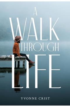 Coperta cărții 'A Walk Through Life - Yvonne Crist'