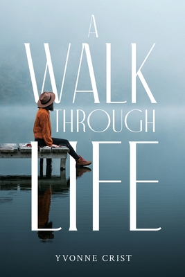 A Walk Through Life - Yvonne Crist