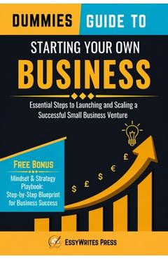 Coperta cărții 'Dummies Guide to Starting Your Own Business: Essential Steps to Launching and Scaling a Successful Small Business'