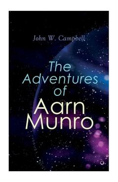 Coperta cărții 'The Adventures of Aarn Munro: The Mightiest Machine & The Incredible Planet - John W. Campbell'