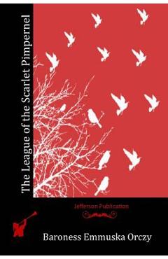 Coperta cărții 'The League of the Scarlet Pimpernel - Baroness Emmuska Orczy'