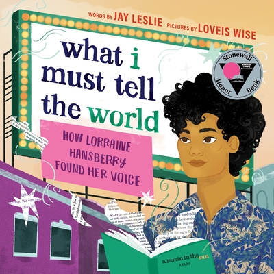 What I Must Tell the World: How Lorraine Hansberry Found Her Voice - Jay Leslie
