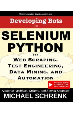 Coperta cărții 'Developing Bots with Selenium Python: For Web Scraping, Test Engineering, Data Mining, and Automation - Michael G.'