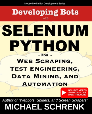 Coperta cărții 'Developing Bots with Selenium Python: For Web Scraping, Test Engineering, Data Mining, and Automation - Michael G.'