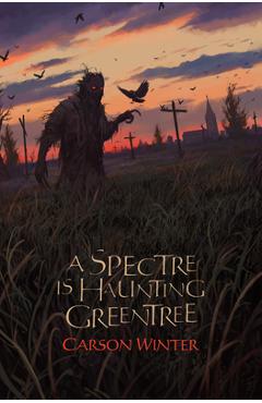 Coperta cărții 'A Spectre is Haunting Greentree - Carson Winter'