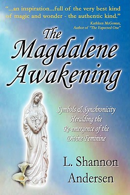 Coperta cărții 'The Magdalene Awakening: Symbols and Synchronicity Heralding the Re-Emergence of the Divine Feminine - L. Shannon'