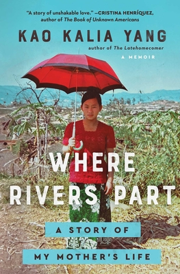 Where Rivers Part: A Story of My Mother's Life - Kao Kalia Yang