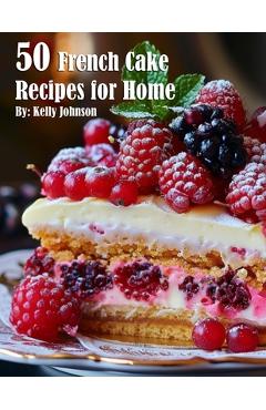 Coperta cărții '50 French Cake Recipes for Home - Kelly Johnnson'