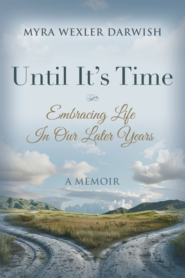 Coperta cărții 'Until It's Time: Embracing Life In Our Later Years - Myra Wexler Darwish'