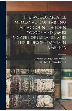 Coperta cărții 'The Woods-McAfee Memorial, Containing an Account of John Woods and James McAfee of Ireland, and Their Descendants in'