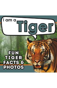Coperta cărții 'I am a Tiger: A Children's Book with Fun and Educational Animal Facts with Real Photos! - Active Brains'