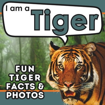 Coperta cărții 'I am a Tiger: A Children's Book with Fun and Educational Animal Facts with Real Photos! - Active Brains'