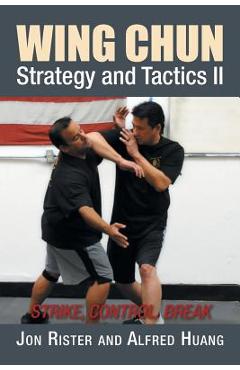Coperta cărții 'Wing Chun Strategy and Tactics II: Strike, Control, Break - Jon Rister'