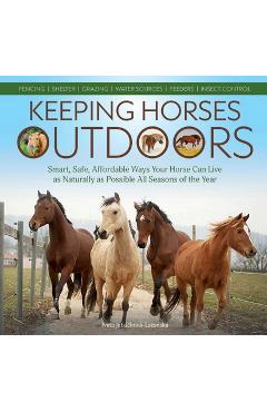 Poza produsului Keeping Horses Outdoors: Smart, Safe, Affordable Ways Your Horse Can Live as Naturally as Possible All Seasons of the Year - Iveta Jebáčková-lazanská