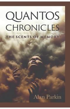 Coperta cărții 'Quantos Chronicles The Scents of Memory - Alan Parkin'