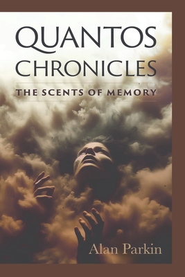 Coperta cărții 'Quantos Chronicles The Scents of Memory - Alan Parkin'