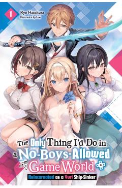 Coperta cărții 'The Only Thing I'd Do in a No-Boys-Allowed Game World, Vol. 1 (Novel): Reincarnated as a Yuri Ship-Sinker Volume 1 -'