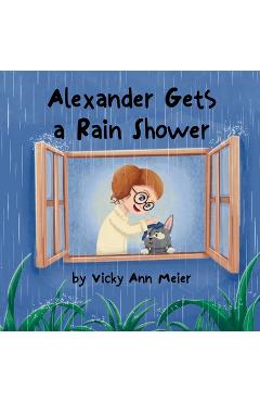 Coperta cărții 'Alexander Gets a Rain Shower - Vicky Ann Meier'