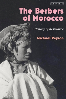 The Berbers of Morocco: A History of Resistance - Michael Peyron
