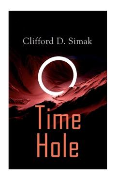 Coperta cărții 'Time Hole: Time Travel Stories by Clifford D. Simak: Project Mastodon, Second Childhood - Clifford D. Simak'