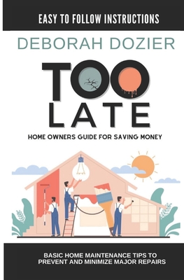 Coperta cărții 'Too Late: Home maintenance guide for saving money - Themo H. Peel'