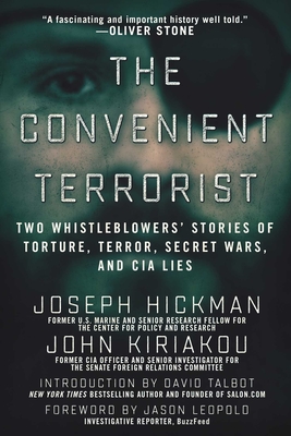 The Convenient Terrorist: Two Whistleblowers' Stories of Torture, Terror, Secret Wars, and CIA Lies - John Kiriakou