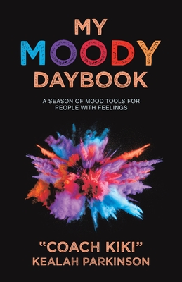 My Moody Daybook: A Season of Mood Tools for People with Feelings - Coach Kiki Kealah Parkinson