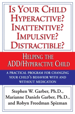 Is Your Child Hyperactive? Inattentive? Impulsive? Distractable?: Helping the Add/Hyperactive Child - Stephen W. Garber