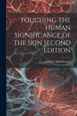 Touching the Human Significance of the Skin Second Edition - Ashley Montagu