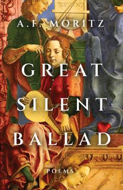 Coperta cărții 'Great Silent Ballad: Poems - A. F. Moritz'